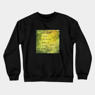 You put my girlfriend into a frog - Waverly Earp Crewneck Sweatshirt